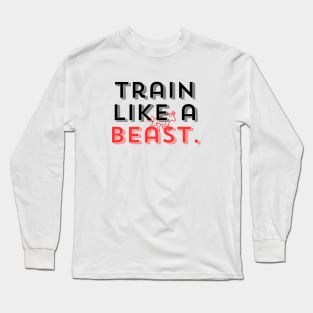 Train lika a beast. Long Sleeve T-Shirt